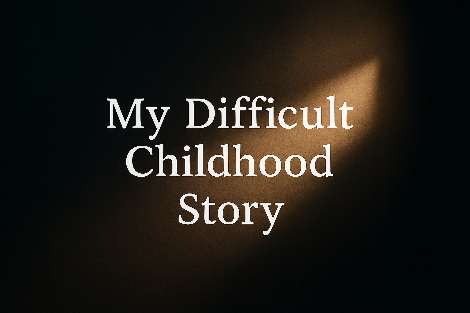 My Difficult Childhood Story